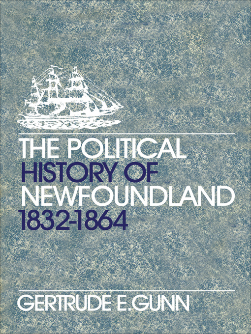 Title details for The Political History of Newfoundland, 1832-1864 by Gertrude E. Gunn - Available